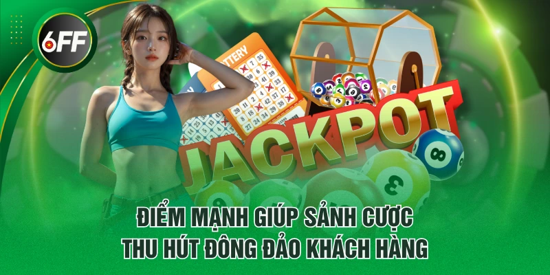 Điểm mạnh giúp sảnh cược thu hút đông đảo khách hàng