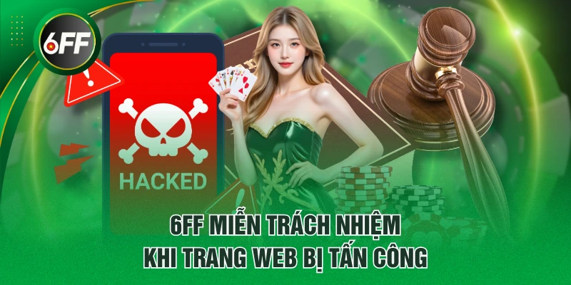 4 Trường Hợp Miễn Trách Nhiệm Tại 6FF Người Chơi Cần Biết 2 6FF miễn trách nhiệm khi trang web bị tấn công