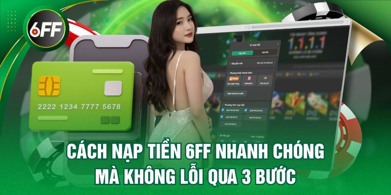 Nạp Tiền 6FF Nhanh Chóng Mà Không Lỗi Qua 3 Bước 1 nạp tiền 6FF