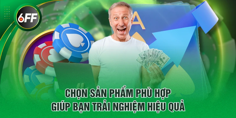 Chơi Có Trách Nhiệm Tại 6FF - 3 Điều Khoản Hội Viên Cần Biết 3 Chọn sản phẩm phù hợp giúp bạn trải nghiệm hiệu quả