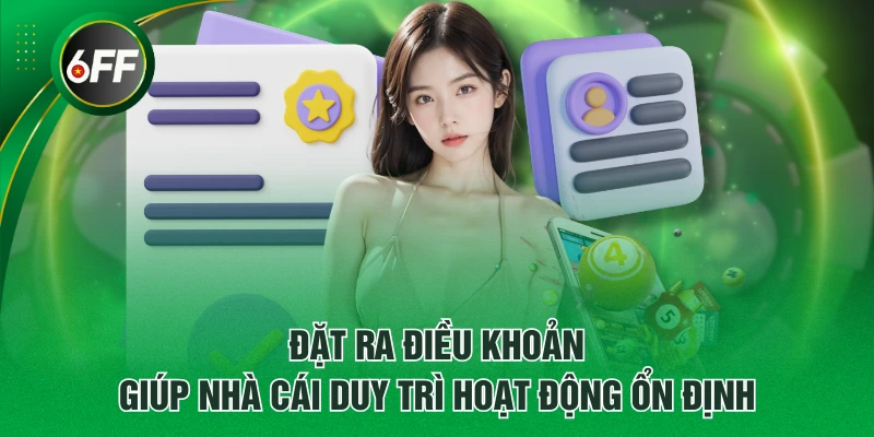 Điều Khoản Điều Kiện Cập Nhật Tại Nền Tảng 6FF Cần Nắm Rõ 1 Đặt ra điều khoản giúp nhà cái duy trì hoạt động ổn định