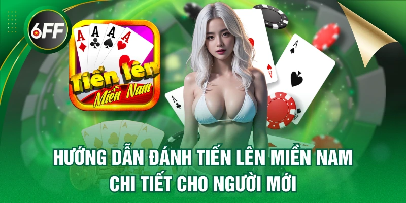 Hướng Dẫn Đánh Tiến Lên Miền Nam Chi Tiết Cho Người Mới 2 Tiến Lên Miền Nam