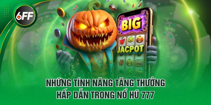 Nổ Hũ 777 - Game Slot Dễ Chơi, Nhận Thưởng Lên Đến X3.333 4 Những tính năng tăng thưởng hấp dẫn trong Nổ Hũ 777