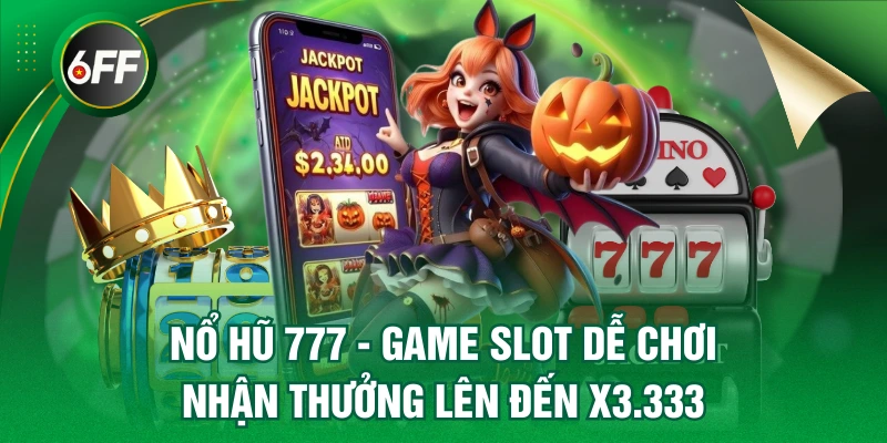 Nổ Hũ 777 - Game Slot Dễ Chơi, Nhận Thưởng Lên Đến X3.333 2 Nổ Hũ 777