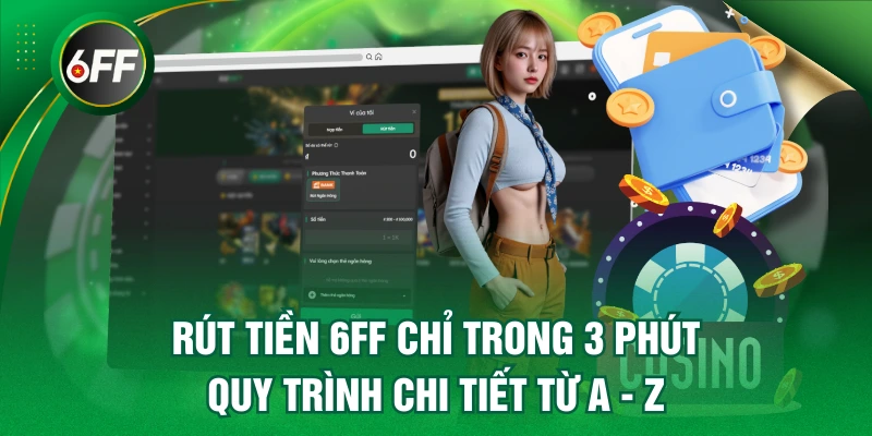 Rút Tiền 6FF Chỉ Trong 3 Phút - Quy Trình Chi Tiết Từ A - Z 1 rút tiền 6FF