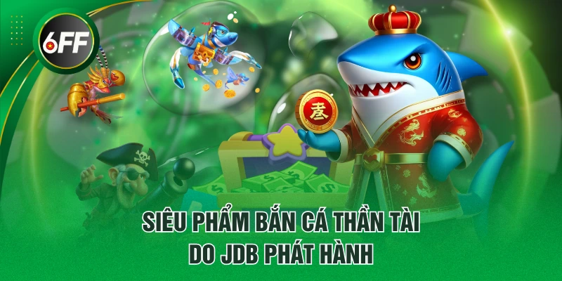Chơi Bắn Cá Thần Tài Và Săn Điểm Thưởng Thú Vị Mỗi Ngày 2 Siêu phẩm Bắn Cá Thần Tài do JDB phát hành
