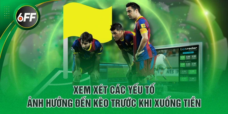 Cách Bắt Kèo Phạt Góc Bóng Đá Cho Những Ai Chưa Biết 4 Xem xét các yếu tố ảnh hưởng đến kèo trước khi xuống tiền